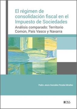 Régimen de Consolidación Fiscal en el Impuesto de Sociedades, El "Análisis Comparado: Territorio Común, País Vasco y Navarra"