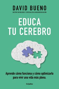 Educa tu cerebro "Aprende cómo funciona y cómo optimizarlo para disfrutar de una vida más"