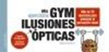 Mis Ejercicios Gym Ilusiones Ópticas "Más de 70 Ejercicios para Potenciar la Percepción Visual"