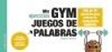 Mis Ejercicios Gym Juegos de Palabras "Más de 70 Ejercicios para Estimular la Inteligencia Lingüística"
