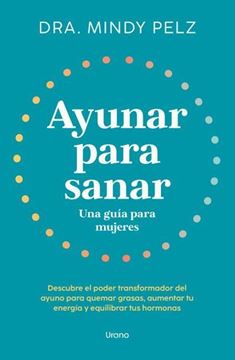 Ayunar para Sanar. una Guía para Mujeres "Descubre el Poder Transformador del Ayuno para Quemar Grasas, Aumentar T"