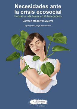 Necesidades ante la Crisis Ecosocial "Pensar la Vida Buena en el Antropoceno"