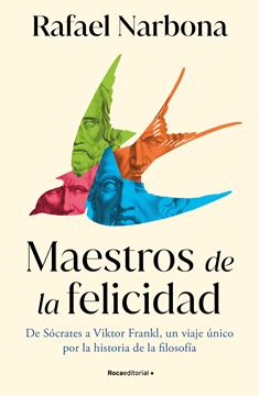 Maestros de la Felicidad "De Sócrates a Viktor Frankl, un Viaje Único por la Historia de la Filosofía"