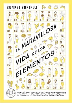 Maravillosa Vida de los Elementos, La "Una Guía con Sencillos Gráficos para Descubrir la Química y lo que Esconde la Tabla Periódica"