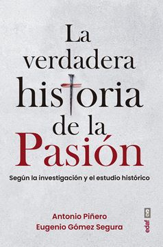 La verdadera historia de la Pasión "Según la investigación y el estudio histórico"