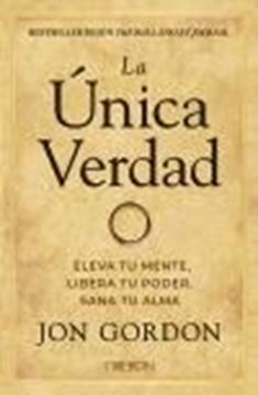 La Única Verdad. Eleva tu Mente, Libera tu Poder, Sana tu Alma