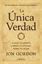 La Única Verdad. Eleva tu Mente, Libera tu Poder, Sana tu Alma