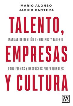 Talento, Empresas y Cultura "Manual de Gestión de Equipos y Talento para Firmas y Despachos Profesion"