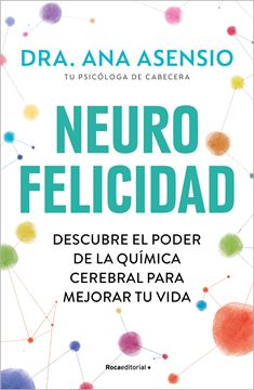 Neurofelicidad "Descubre el Poder de la Química Cerebral para Mejorar tu Vida"