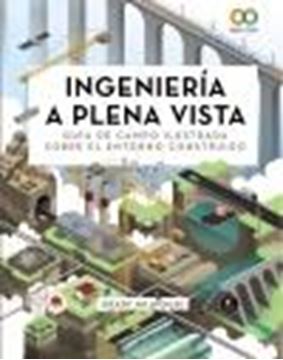 Ingeniería a plena vista. Guía de campo ilustrada sobre el entorno construido