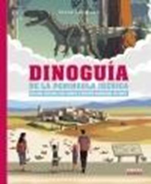 Dinoguía de la Península Ibérica, 2024 "Una guía ilustrada para conocer a nuestros dinosaurios en familia"