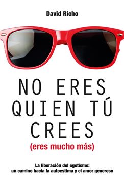 No eres quien tú crees ( eres mucho más) "La liberación del egoismo: un camino hacia la autoestima y el amor gener"