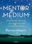 Mentor Médium "10 Poderosas Técnicas que Despertarán tu Intuición Divina"