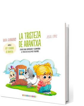 La Tristeza de Arantxa "Cuento para Comprender y Acompañar la Tristeza en los Más Pequeños"