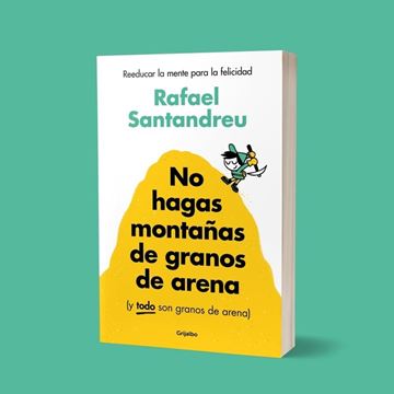 No hagas montañas de granos de arena (y TODO son granos de arena), 2024 "Reeducar la mente para la felicidad"