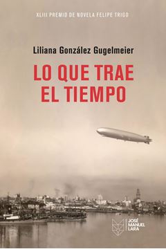 Lo que Trae el Tiempo "Xliii Premio de Novela Felipe Trigo"