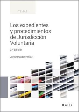 Los Expedientes y Procedimientos de Jurisdicción Voluntaria, 3ª Ed, 2023