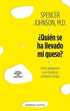 ¿Quién se Ha Llevado mi Queso? "Cómo Adaptarnos en un Mundo en Constante Cambio"