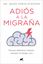 Adiós a la Migraña "Porque Debemos Tratarla, aunque no Tenga Cura"