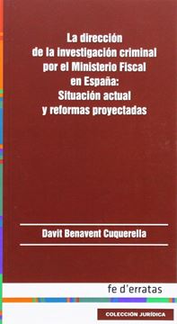 La dirección de la investigación criminal por el Ministerio Fiscal en España "situación actual y reformas proyectadas"
