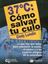 37  Grados: Cómo Salvar tu Culo