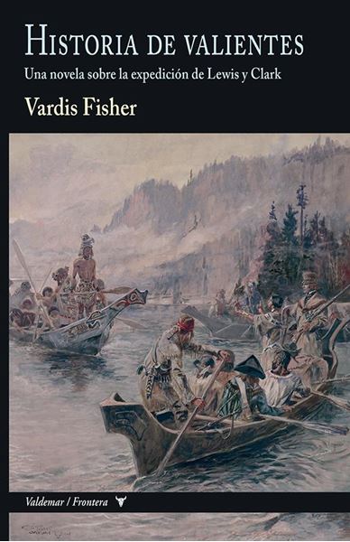 Historia de valientes "Una novela sobre la expedición de Lewis y Clark"